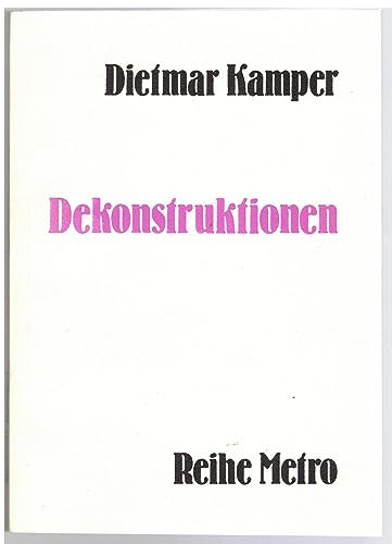 Dekonstruktionen: Ges. DenkbruchstuÌˆcke aus 21. Marburger Semestern (Reihe Metro ; 2) (German Edition) (9783922140016) by Kamper, Dietmar