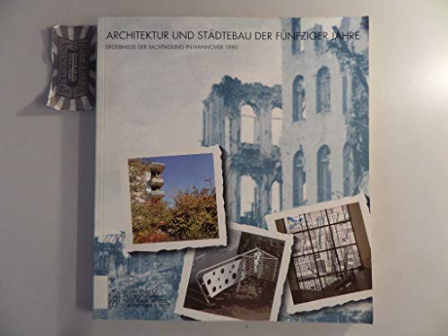 Architektur und Städtebauder fünfziger Jahre. Ergebnisse der Fachtagung in Hannover 1990.