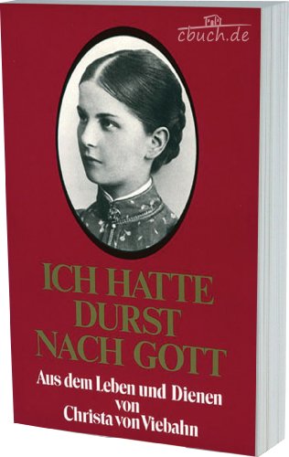 Stock image for Ich hatte Durst nach Gott. Aus dem Leben und Dienen von Christa von Viebahn for sale by Kultgut