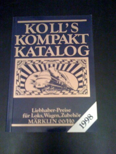 9783922164777: Koll's Kompakt Katalog. Mrklin 00/H0, Ausgabe 1998. Liebhaberpreise fr Loks, Wagen, Zubehr