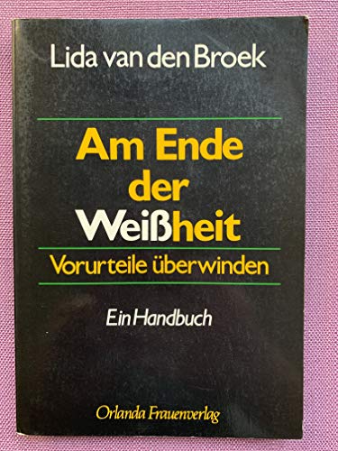 Am Ende der Weißheit. Vorurteile überwinden. Ein Handbuch. - Broek, Lida van den