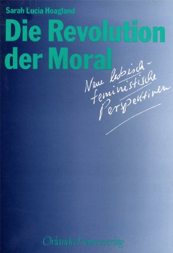 Die Revolution der Moral. Neue lesbisch-feministische Perspektiven - Hoagland, Sarah Lucia