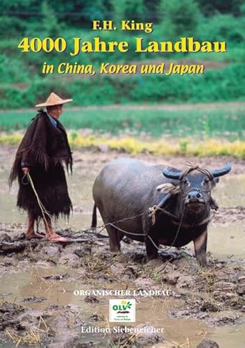 4000 Jahre Landbau in China, Korea und Japan - F. H. King
