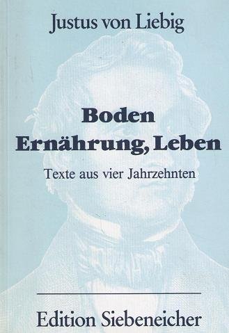 Boden, Ernährung, Leben : Texte aus vier Jahrzehnten - Justus von Liebig