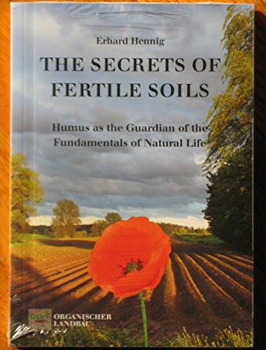 Beispielbild fr The secrets of fertile soils: Humus as the Guardian of the Fundamentals of Natural Life zum Verkauf von medimops