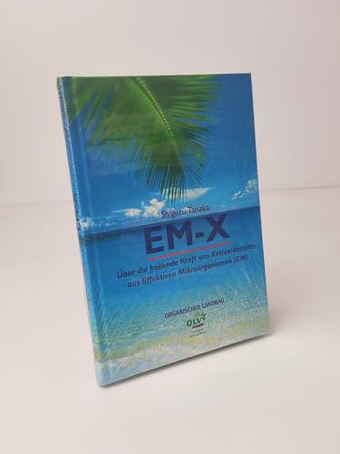 Stock image for EM-X : ber die heilende Kraft von Antioxidantien aus Effektiven Mikroorganismen (EM). [bers.: Bernd Ghring] for sale by Buchhandlung Neues Leben