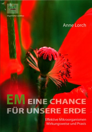 EM - eine Chance für unsere Erde. Effektive Mikroorganismen, Wirkungsweise und Praxis. - Lorch, Anne, Anne Katharina Zschocke und Susanne Schütz