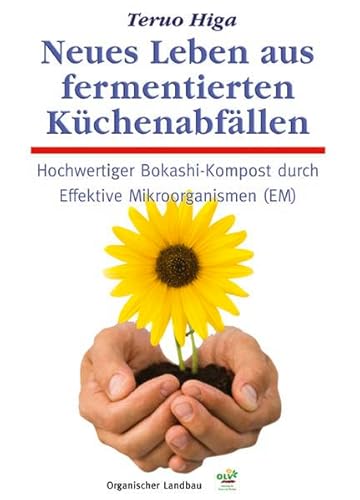 Neues Leben aus fermentierten Küchenabfällen: Hochwertiger Bokashi-Kompost durch Effektive Mikroorganismen (EM) Hochwertiger Bokashi-Kompost durch Effektive Mikroorganismen (EM) - Higa, Teruo und Axel F Knapp