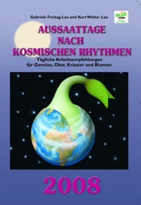 Aussaattage nach kosmischen Rhythmen 2007. Tägliche Arbeitsempfehlungen für Gemüse, Obst, Kräuter und Blumen - Gärtnern nach dem Mond und den anderen Planeten