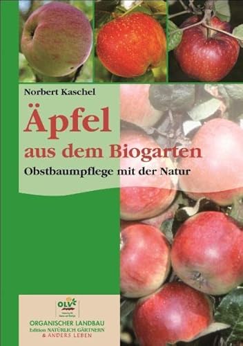 Äpfel aus dem Biogarten : Obstbaumpflege mit der Natur - Norbert Kaschel