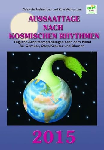 Stock image for Aussaattage nach kosmischen Rhythmen 2015 Tgliche Arbeitsempfehlung nach dem Mond fr Gemse-, Obst, Kruter und Blumen for sale by Buchpark