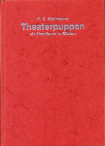 Theaterpuppen: Ein Handbuch in Bildern - Steinmann, P K