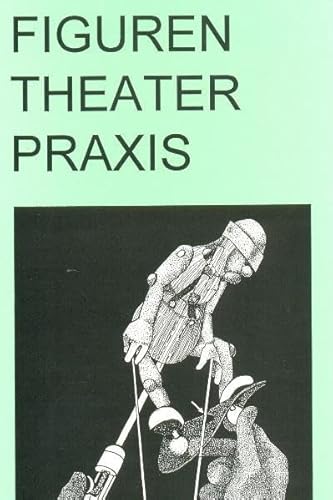 9783922220824: Figuren Theater Praxis - Hand- und Stabpuppen: Form, Gestaltung, Technik (Livre en allemand)