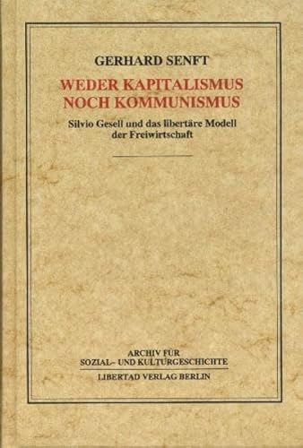 9783922226147: Weder Kapitalismus noch Kommunismus. Silvio Gesell und das libertre Modell der Freiwirtschaft. (=Archiv fr Sozial- u. Kulturgeschichte; Bd. 3).