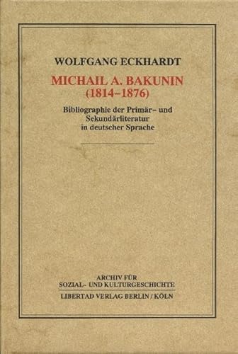 Beispielbild fr Michael A. Bakunin (1814-1876) - Bibliographie der Primr- und Sekundrliteratur in deutscher Sprache zum Verkauf von Der Ziegelbrenner - Medienversand