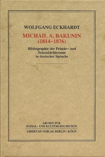 Imagen de archivo de Michail A. Bakunin (1814-1876): Bibliographie der Primr- und Sekundrliteratur in deutscher Sprache a la venta por medimops