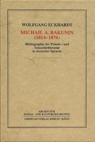 9783922226208: Michail A. Bakunin (1814-1876): Bibliographie der Primr- und Sekundrliteratur in deutscher Sprache (Archiv fr Sozial- und Kulturgeschichte)