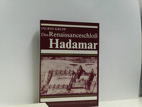 Das Renaissanceschloß Hadamar. Ein Bau des Grafen Johann Ludwig von Nassau-Hadamar, Selbstverlag der Historischen Kommission für Nassau - Krupp, Ingrid