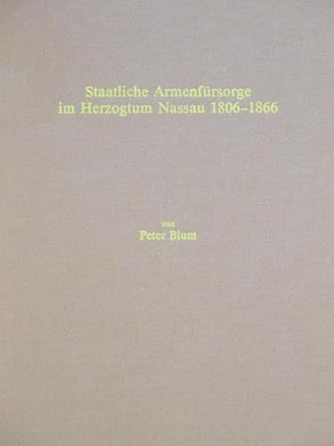 Staatliche ArmenfuÌˆrsorge im Herzogtum Nassau, 1806-1866 (VeroÌˆffentlichungen der Historischen Kommission fuÌˆr Nassau) (German Edition) (9783922244790) by Blum, Peter