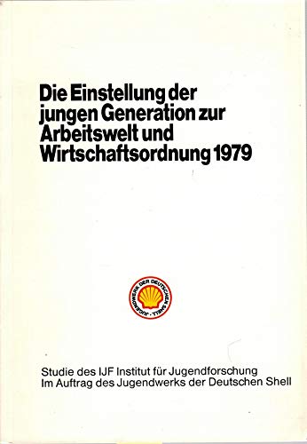 9783922245070: Die Einstellung der jungen Generation zur Arbeitswelt und Wirtschaftsordnung 1979. Durchgefhrt vom IJF, Inst. fr Jugendforschung, Markt- u. Meinungsforschung GmbH