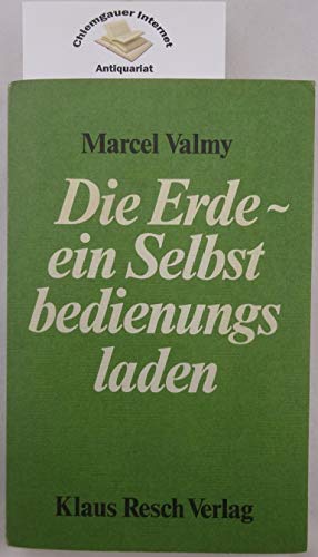 9783922247012: Die Erde - ein Selbstbedienungsladen - valmy marcel