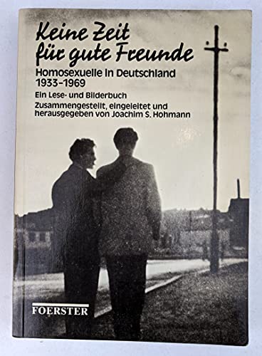 Beispielbild fr Keine Zeit fr gute Freunde. Homosexuelle in Deutschland 1933-1969 /Ein Lese- und Bilderbuch zum Verkauf von medimops
