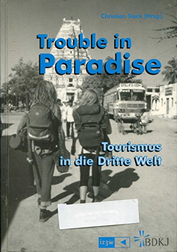 Imagen de archivo de Trouble in Paradise - Tourismus in die Dritte Welt a la venta por Buchpark