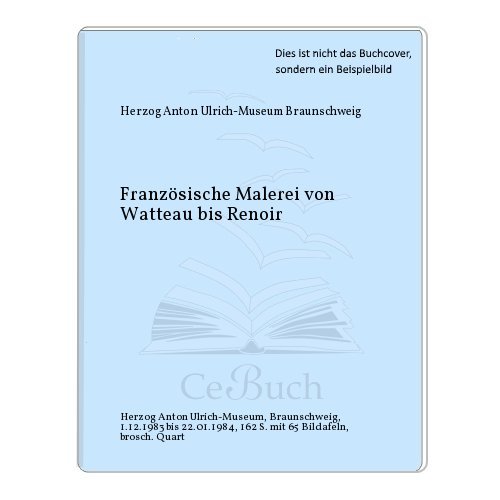 Stock image for Franzsische Malerei von Watteau bis Renoir. Meisterwerke aus der Gemldegalerie und Nationalgalerie der Staatlichen Museen Preussischer Kulturbesitz Berlin und anderen Sammlungen. for sale by Antiquariat Matthias Drummer