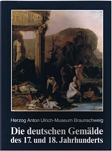 Die deutschen GemaÌˆlde des 17. und 18. Jahrhunderts, sowie die englischen und skandinavischen Werke: Kritsches Verzeichnis mit Abbildungen aller GemaÌˆlde (German Edition) (9783922279150) by Herzog Anton-Ulrich-Museum Braunschweig