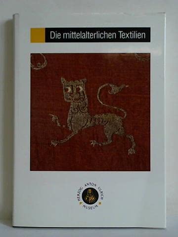 Die mittelalterlichen Textilien: Katalog der Sammlung (German Edition) (9783922279303) by Herzog Anton-Ulrich-Museum Braunschweig