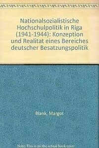 Beispielbild fr Nationalsozialistische Hochschulpolitik in Riga (1941 bis 1944) . Konzeption und Realitt eines Bereiches deutscher Besatzungspolitik. zum Verkauf von Ganymed - Wissenschaftliches Antiquariat