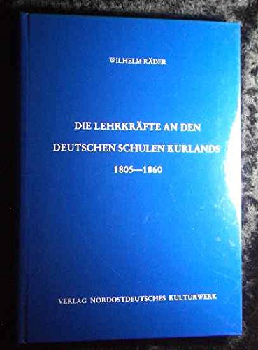 Beispielbild fr Die Lehrkrfte an den deutschen Schulen Kurlands 1805 - 1860 . zum Verkauf von Ganymed - Wissenschaftliches Antiquariat