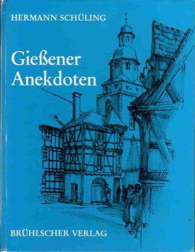 Gießener Anekdoten. Gesammelt und bearbeitet von Hermann Schüling