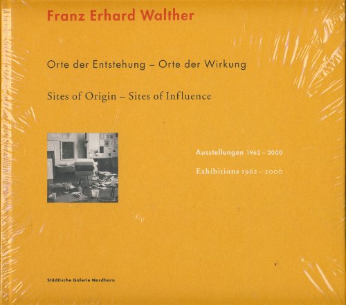 Franz Erhard Walther - Orte der Entstehung - Orte der Wirkung, Ausstellungen 1962 - 2000 / Sites ...