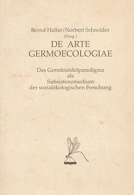 De arte germoecologiae : das Germknödelparadigma als Subsistenzmedium der soziolökologischen Forschung. Bernd Halfar ; Norbert Schneider (Hrsg.), Litzelstetter Libellen ; Nr. 4 : Abteilung Handbüchlein und Enchiridia. - Halfar, Bernd [Hrsg.]