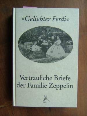Geliebter Ferdi, schreibe mir sobald Du kannst!: Vertrauliche Briefe der Familie Zeppelin (German Edition) - Tobias-engelsing