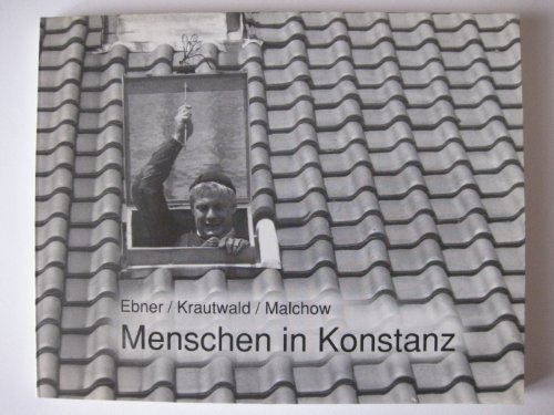 Menschen in Konstanz: Ein fotografischer Streifzug durch die Stadt. - Ebner, Martin, Jochen Krautwald und Holger Malchow