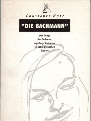 Stock image for Die Bachmann. Das Image der Dichterin. Ingeborg Bachmann im journalistischen Diskurs. for sale by Antiquariat Matthias Wagner