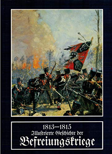 Beispielbild fr Illustrierte Geschichte der Befreiungskriege 1813 - 1815 zum Verkauf von KUNSTHAUS-STUTTGART