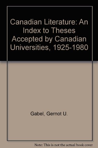 Beispielbild fr Canadian Literature: An Index to Theses Accepted by Canadian Universities, 1925-1980 zum Verkauf von Bernhard Kiewel Rare Books