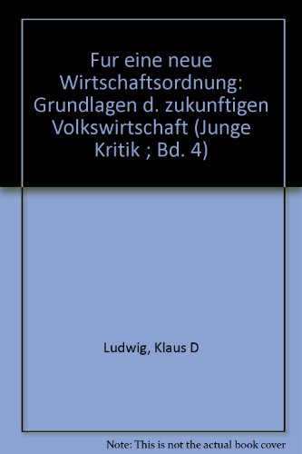 Für eine neue Wirtschaftsordnung. Grundlagen der zukünftigen Volkswirtschaft. - Ludwig, Klaus D.