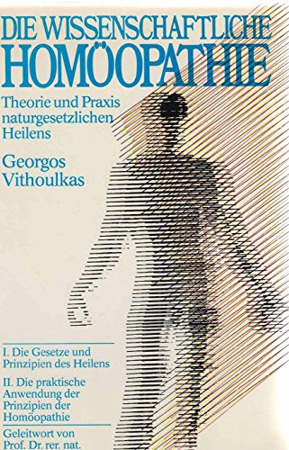 Die wissenschaftliche Homöopathie. Theorie und Praxis naturgesetzlichen Heilens. Lehrbuch. Deutsc...