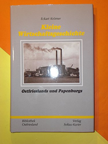 Kleine Wirtschaftsgeschichte Ostfrieslands und Papenburgs. Bibliothek Ostfriesland ; Bd. 9 - Krömer, Eckart