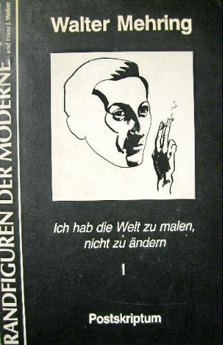 9783922382478: Ich hab die Welt zu malen, nicht zu ndern - Zeichnungen, Gedichte, Prosa: Band 1 - Walter Mehring