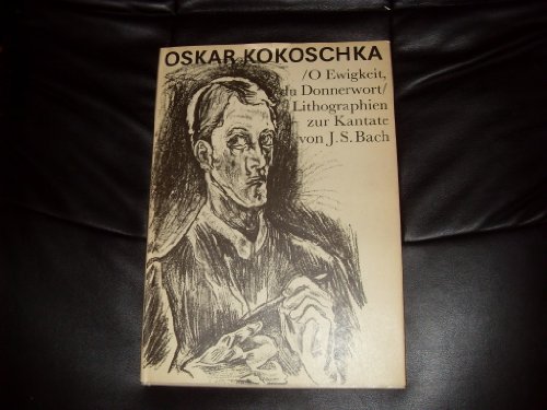 Oskar Kokoschka/O Ewigkeit, Du Donnerwort/11 Lithographien Und Die Vorzeichnungen Zur Kantate Von...
