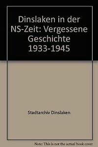 Imagen de archivo de Dinslaken in der NS-Zeit. Vergessene Geschichte. 1933-1945. a la venta por Antiquariat-Plate