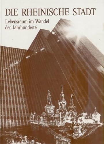 Beispielbild fr Die Rheinische Stadt. Lebensraum im Wandel der Jahrhunderte. zum Verkauf von Antiquariaat Schot