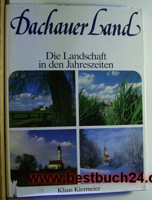 9783922394112: Dachauer Land - Die Landschaft in den Jahreszeiten,