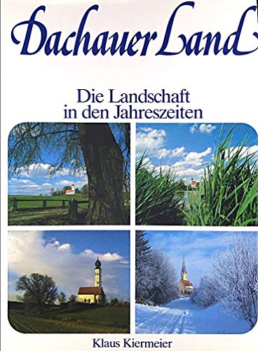 9783922394112: Dachauer Land - Die Landschaft in den Jahreszeiten