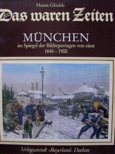 Beispielbild fr Das waren Zeiten - Mnchen im Spiegel der Bildreportagen von einst 1848 - 1900 zum Verkauf von Eulennest Verlag e.K.